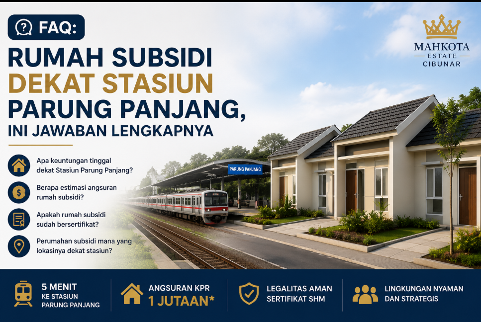 FAQ rumah subsidi dekat stasiun Parung Panjang - Mahkota Estate Cibunar