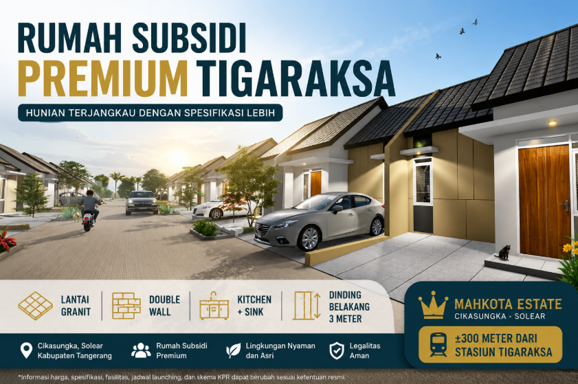 Rumah subsidi premium Tigaraksa Mahkota Estate Cikasungka